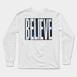 Believe, white lettering on black. Long Sleeve T-Shirt